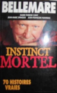 Instinct mortel : 70 histoires vraies