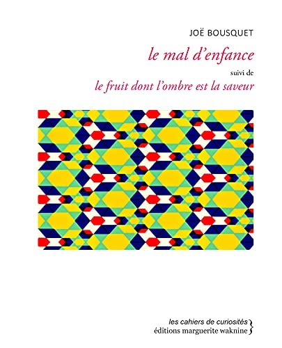 Le mal d’enfance: Suivi de Le fruit dont l’ombre est la saveur