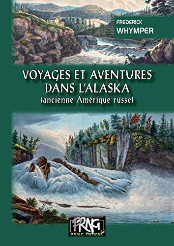 Voyages et Aventures dans l'Alaska (ancienne Amérique russe)