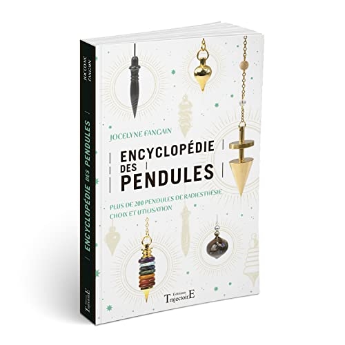 Encyclopédie des pendules - Plus de 200 pendules de radiesthésie, choix et utilisation