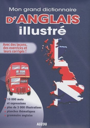 MON GRAND DICTIONNAIRE D'ANGLAIS ILLUSTRE (2010-2011)