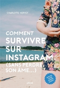Comment survivre sur Instagram (sans perdre son âme...)