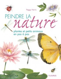 Peindre la nature : Plantes et petits animaux en pas à pas
