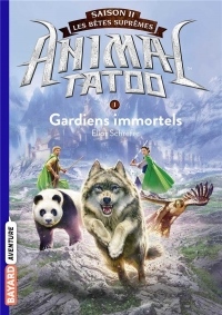 Animal Tatoo saison 2 - Les bêtes suprêmes, Tome 01: Gardiens Immortels