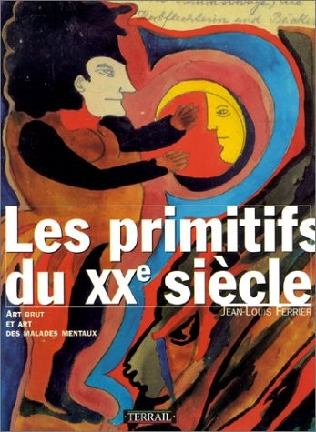 Les Primitifs du XXe siècle : Art brut et art des malades mentaux