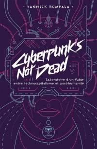 CYBERPUNK'S NOT DEAD: LABORATOIRE D'UN FUTUR ENTRE TECHNOCAPITALISME ET POST-HUMANITÉ