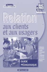 Relation aux clients et aux usagers 2e professionnelle Bac pro 3 ans : Guide pédagogique