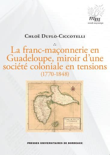 La Franc-Maçonnerie en Guadeloupe, Miroir d'une Societe Coloniale en Tensions (1