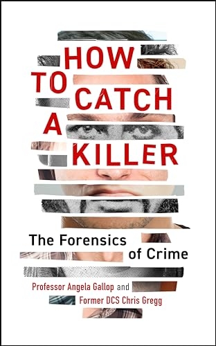 How to Catch a Killer: The Forensics of Crime