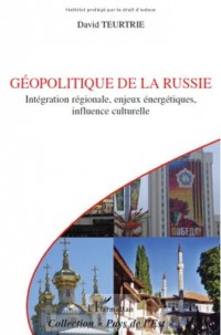 Géopolitique de la Russie :  Integration Régionale Enjeux Energetiques Influence Culturelle