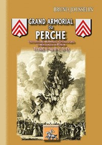 Dictionnaire historique, généalogique et héraldique du Perche : Tome 1 : Grand armorial du Perche