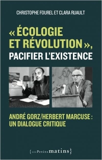 Ecologie et révolution : pacifier l'existence - Sur Herbert Marcuse et André Gorz