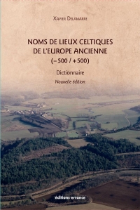 Noms de lieux celtiques de l'europe ancienne (-500 / +500) : 2e édition: Dictionnaire