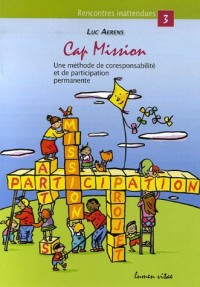 Cap mission : Une méthode de coresponsabilité et de participation permanente, au service des groupes scolaires, paroissiaux et des mouvements de jeunes