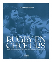 RUGBY EN CHOEURS: Des hymnes et des hommes : voyage en pays d'ovalie
