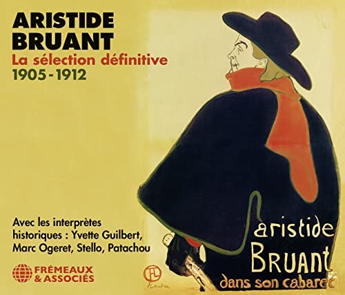 ARISTIDE BRUANT LA SÉLECTION DÉFINITIVE 1905-1912