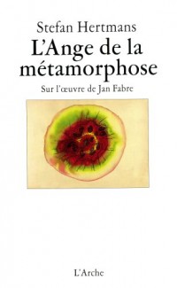 l'ange de la metamorphose: sur l'oeuvre de jan fabre