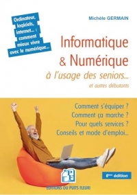 Informatique et numérique à l'usage des seniors... et autres débutants: Famille, loisirs, démarches, services... : comment mieux vivre avec le numérique