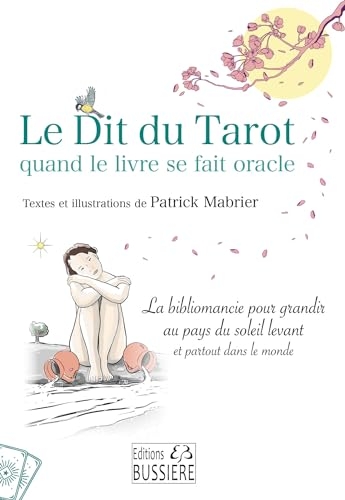 Le Dit du Tarot quand le livre se fait oracle - La bibliomancie pour grandir au pays du soleil levant et partout dans le monde