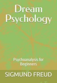 Dream Psychology: Psychoanalysis for Beginners