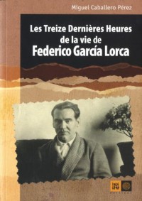 Les treize dernières heures de la vie de Federico Garcia Lorca