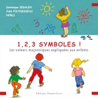 1,2,3 symboles !: Les valeurs maçonniques expliquées aux enfants