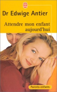 Attendre mon enfant aujourd'hui