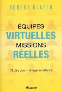 Equipes virtuelles, missions réelles - 12 clés pour manager à distance