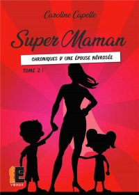 Super maman Tome 2: Chroniques d'une épouse névrosée