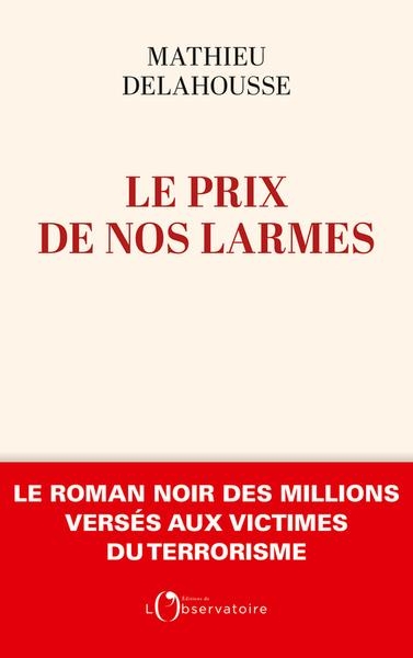 Le prix de nos larmes: Le roman noir des millions versés aux victimes du terrorisme