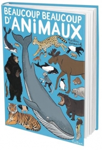 Beaucoup beaucoup d'animaux - à découvrir dans un magnifique bestiaire dès 3 ans