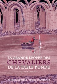 La grande épopée des chevaliers de la Table Ronde, Tome 1 : Arthur et Merlin