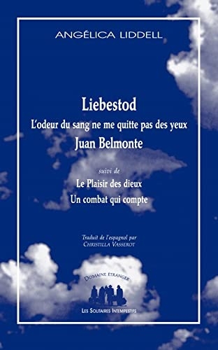 Liebestod. L'odeur du sang ne me quitte pas des yeux. Juan Belmonte: Suivi de Le Plaisir des Dieux et de Un Combat qui compte