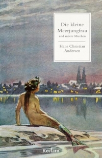 Die kleine Meerjungfrau und andere Märchen: Mit Nachbemerkung und Anmerkungen - Die kleine Meerjungfrau, Des Kaisers neue Kleider, Die Nachtigall: drei bekannte Märchen von Hans Christian Andersen