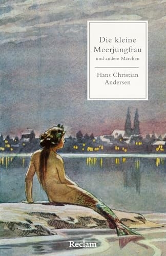 Die kleine Meerjungfrau und andere Märchen: Mit Nachbemerkung und Anmerkungen - Die kleine Meerjungfrau, Des Kaisers neue Kleider, Die Nachtigall: drei bekannte Märchen von Hans Christian Andersen