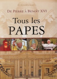 Tous les papes : De Pierre à Benoît XVI