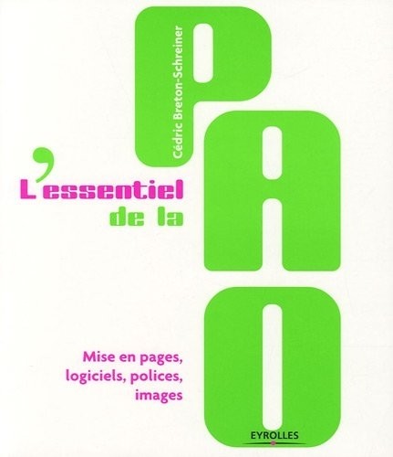 L'essentiel de la PAO: Mise en pages, logiciels, polices, images