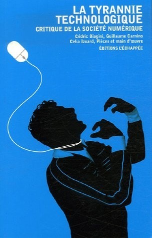 La Tyrannie technologique : Critique de la société numérique