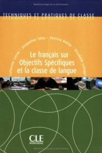 Le français sur objectifs spécifiques et la classe de langue - Techniques et pratiques de classe - Livre