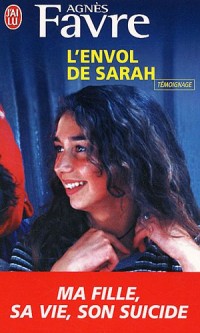 L'envol de Sarah : Ma fille : sa vie, son suicide