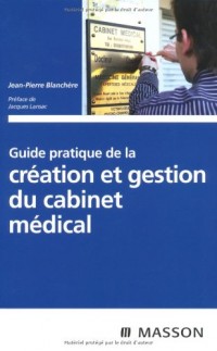 Guide pratique de la création et gestion du cabinet médical (Ancien Prix éditeur : 25,50 euros)