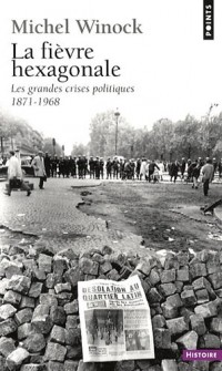 La Fièvre hexagonale. Les grandes crises politiques 1871-1968