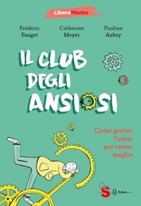 Il club degli ansiosi. Come gestire l'ansia per vivere meglio