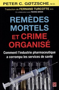 Remèdes Mortels et Crime Organise. Comment l'Industrie Pharmaceut