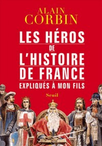 les héros de l'histoire de France expliqués à mon fils