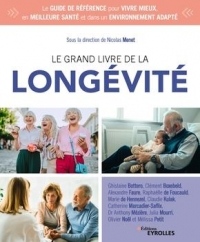 Le grand livre de la longévité: Le guide de référence pour vivre mieux, en meilleure santé et dans un environnement adapté
