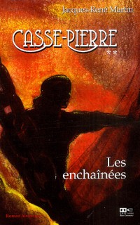 Casse-Pierre, Tome 2 : Les enchaînées : Une aventure de Casse-Pierre, compagnon tailleur de pierre au XIXe siècle