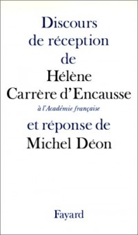 Discours de réception de Hélène Carrère d'Encausse à l'Académie française et réponse de Michel Déon