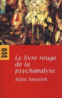 Le livre rouge de la psychanalyse: Tome 1 : L'écoute de l'intime et de l'invisible