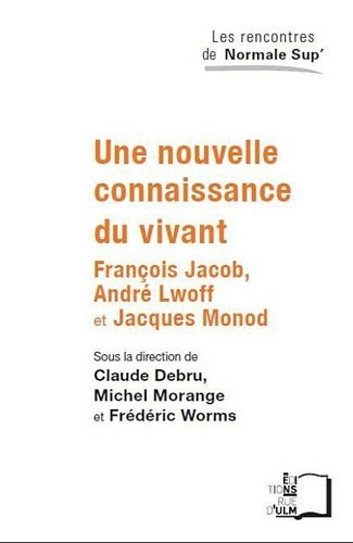 Une nouvelle connaissance du vivant : François Jacob, André Lwoff et Jacques Monod